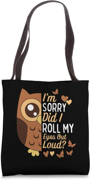 Owl I'm Sorry Did I Roll My Eyes Out Loud Funny Quotes Tote Bag