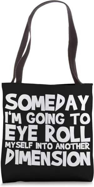 Someday I'm Going To Eye Roll Myself Into Another Dimension Tote Bag