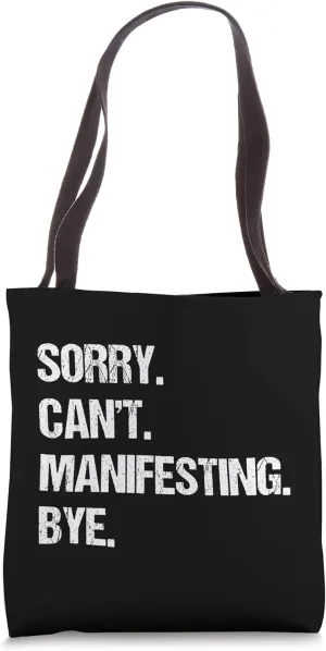 Sorry Can't Manifesting Bye Universe Focus Manifest Top Tote Bag