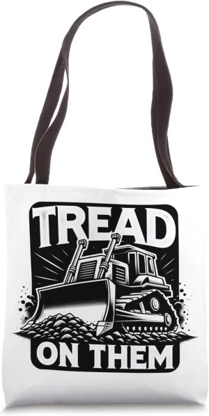Tread on Them, Heavy Machine, Bulldozer, Construction Humor Tote Bag