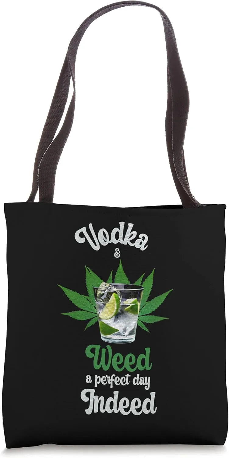 Vodka And Weed A Perfect Day Indeed Marijuana And Vodka Tote Bag