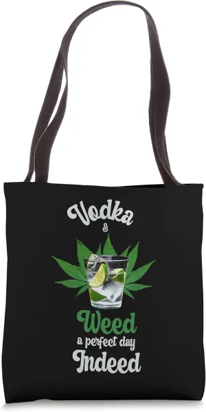 Vodka And Weed A Perfect Day Indeed Marijuana And Vodka Tote Bag